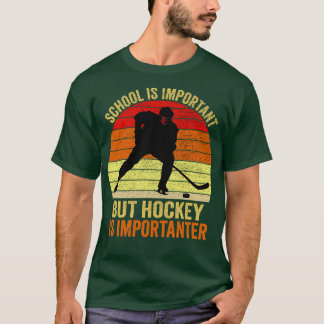 School Is Important But Hockey Is Importanter 1 T-Shirt
