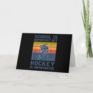 School Is Important But Hockey Is Importanter Card