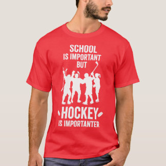 School Is Important But Hockey Is Importanter  Hoc T-Shirt