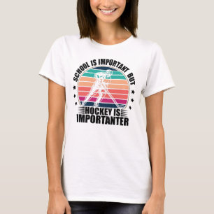 School Is Important But Hockey Is Importanter T-Shirt