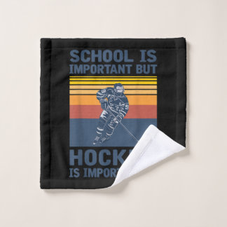 School Is Important But Hockey Is Importanter Wash Cloth