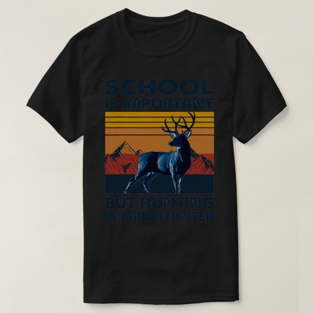 School Is Important But Hunting Is Importanter 10 T-Shirt (Design Front)