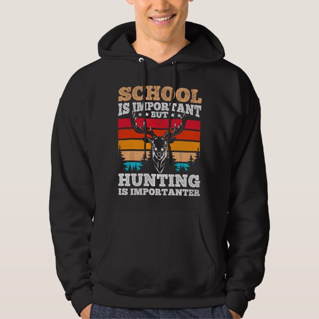 School is Important but Hunting is Importanter - H Hoodie (Front)