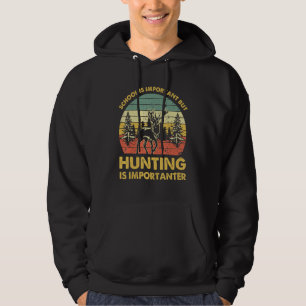 School Is Important But Hunting Is Importanter   H Hoodie
