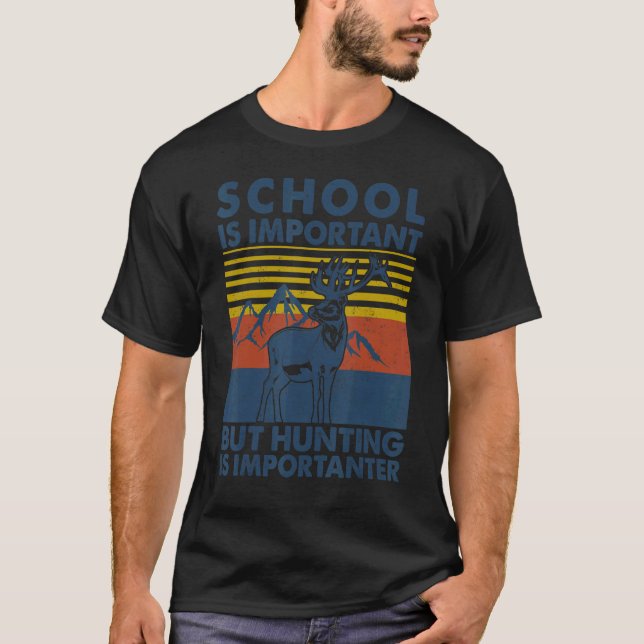 School Is Important But Hunting Is Importanter Hun T-Shirt (Front)
