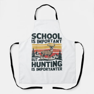 School Is Important But Hunting Is Importanter Men Apron