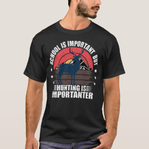 School Is Important But Hunting Is Importanter T-Shirt