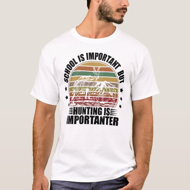 School Is Important But Hunting Is Importanter T-Shirt (Front)