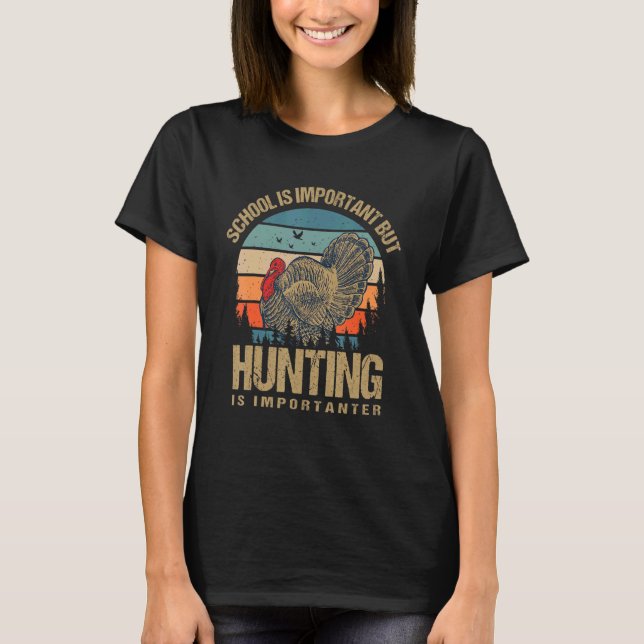 School Is Important But Hunting Is Importanter Tur T-Shirt (Front)
