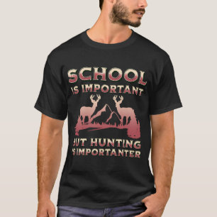 School Is Important But Hunting Is Importanter, Vi T-Shirt