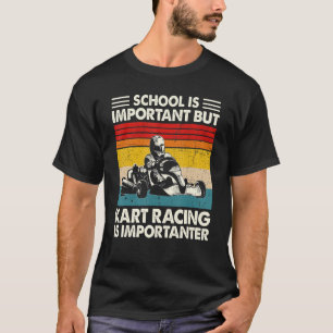 School Is Important But Kart Racing Is Importanter T-Shirt
