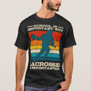 School Is Important But Lacrosse Is Importanter Fu T-Shirt
