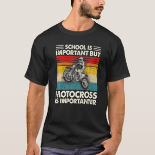 School Is Important But Motocross Is Importanter M T-Shirt