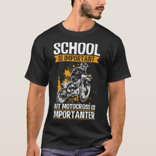 School is Important but Motocross is Importanter T-Shirt