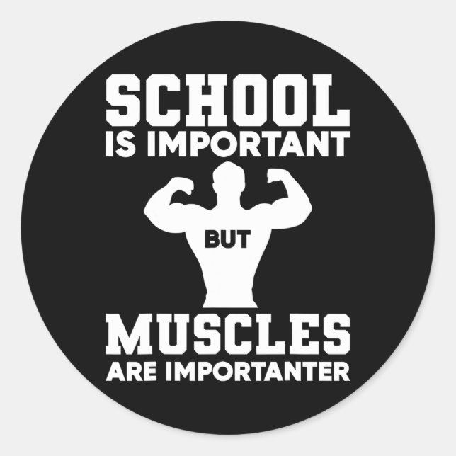 School Is Important But Muscles Are Importanter Bo Classic Round Sticker (Front)