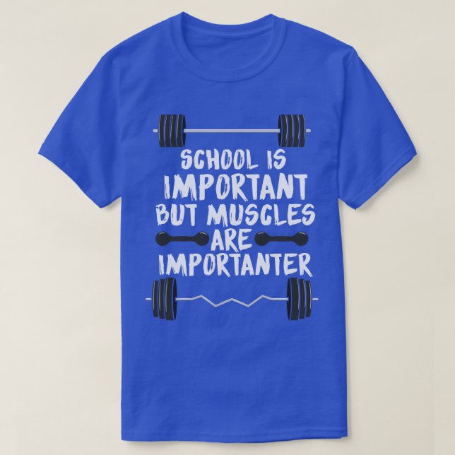School is important but muscles are importanter T-Shirt (Design Front)