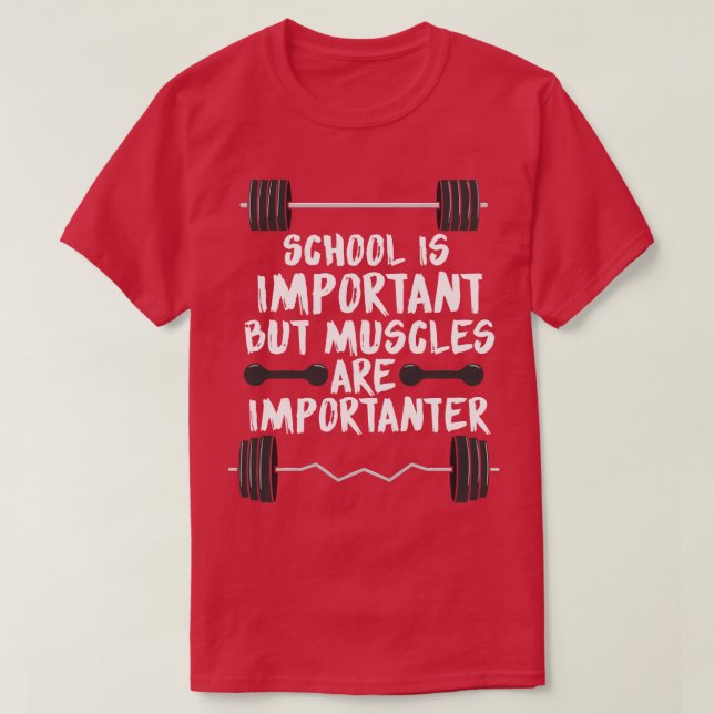 School is important but muscles are importanter T-Shirt (Design Front)