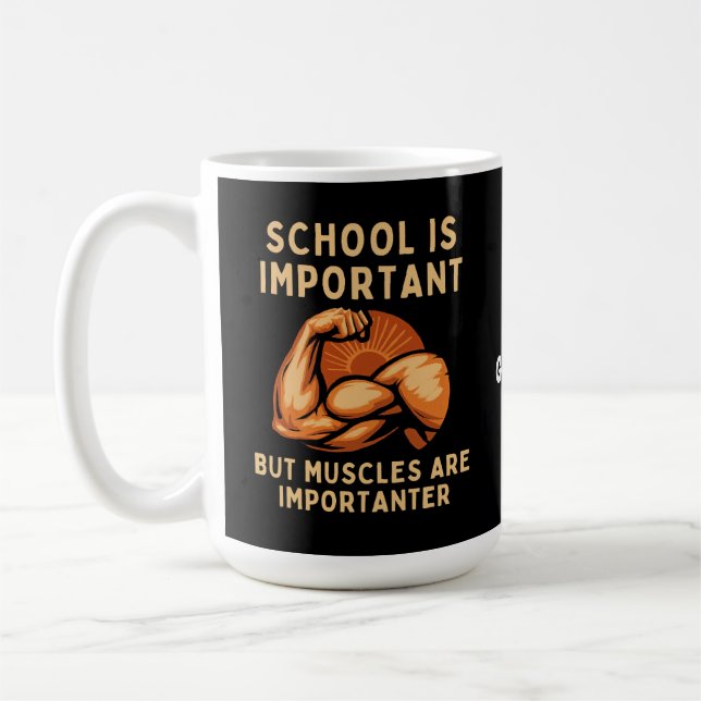 School is Important but Muscles is Importanter Fun Coffee Mug (Left)
