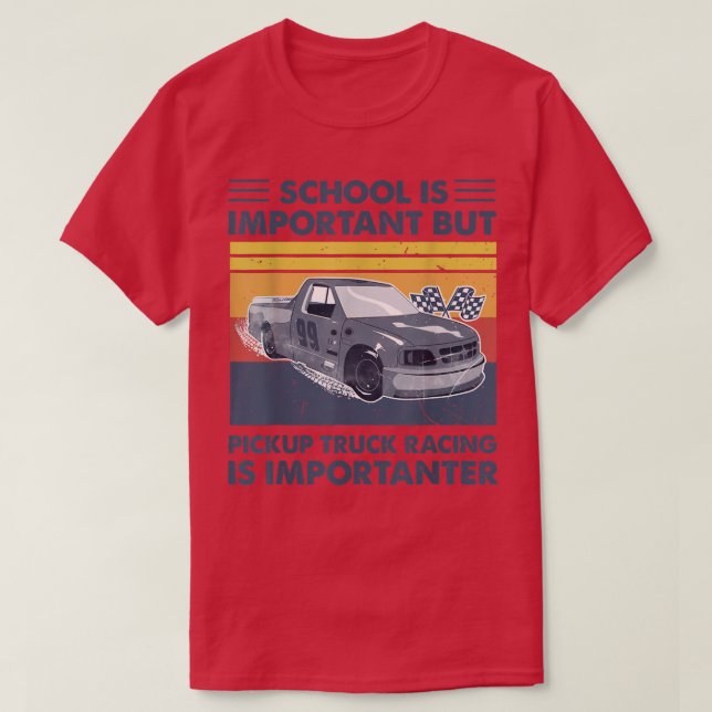 School Is Important But Pickup Truck Racing Is Imp T-Shirt (Design Front)