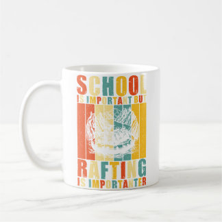 School Is Important But Rafting Is Importanter Raf Coffee Mug