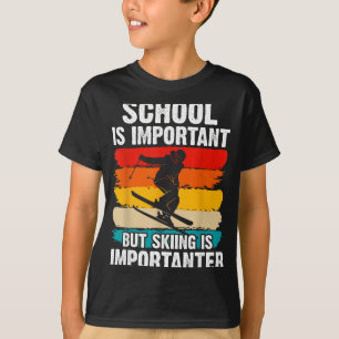 School is important but skiing importanter ski T-Shirt