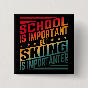 SCHOOL IS IMPORTANT BUT SKIING IS IMPORTANTER 15 CM SQUARE BADGE