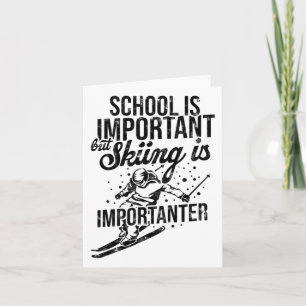 School Is Important But Skiing Is Importanter - Sk Card