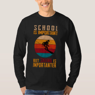 School Is Important But Skiing Is Importanter, T-Shirt