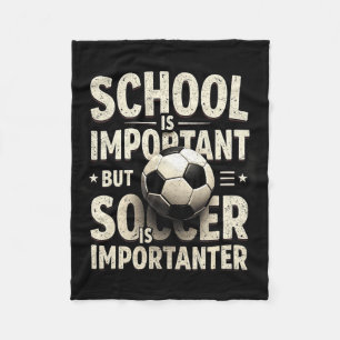 School Is Important But Soccer Importanter Soccer Fleece Blanket