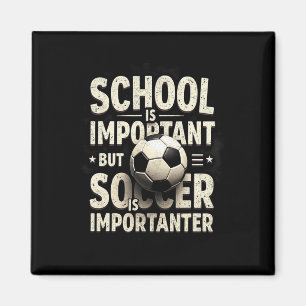School Is Important But Soccer Importanter Soccer Magnet