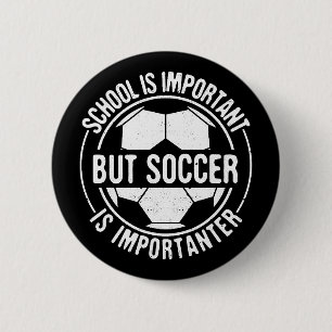 School Is Important But Soccer Is Importanter 6 Cm Round Badge
