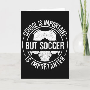 School Is Important But Soccer Is Importanter Card