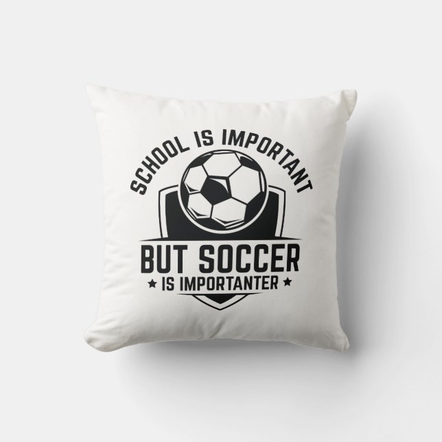 School Is Important But Soccer Is Importanter Cushion (Front)