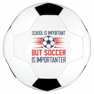 School Is Important But Soccer Is Importanter Football