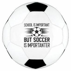 School Is Important But Soccer Is Importanter Football