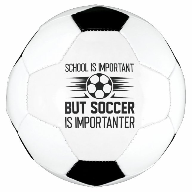 School Is Important But Soccer Is Importanter Football (Front)