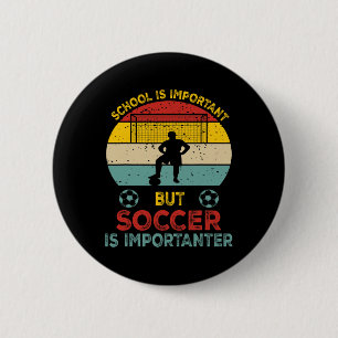 School Is Important But Soccer Is Importanter Funn 6 Cm Round Badge