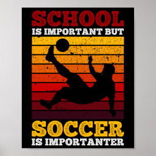 School Is Important But Soccer Is Importanter Poster
