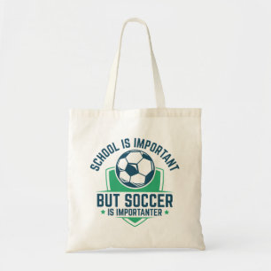School Is Important But Soccer Is Importanter Tote Bag