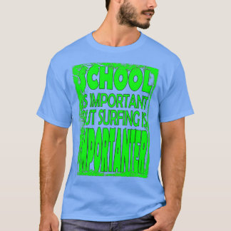 School Is Important But Surfing Is Importanter T-Shirt