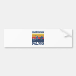 School Is Important But Team Roping Is Importanter Bumper Sticker