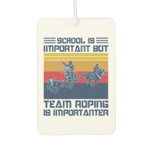 School Is Important But Team Roping Is Importanter Car Air Freshener