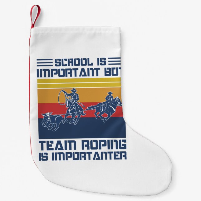 School Is Important But Team Roping Is Importanter Small Christmas Stocking (Front)