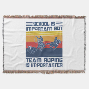 School Is Important But Team Roping Is Importanter Throw Blanket
