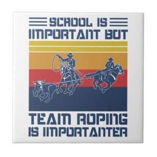 School Is Important But Team Roping Is Importanter Tile