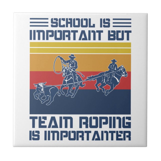 School Is Important But Team Roping Is Importanter Tile (Front)