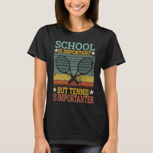 School Is Important But Tennis Is Importanter Chri T-Shirt