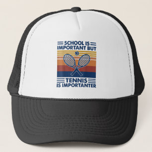 School Is Important But Tennis Is More Important Trucker Hat