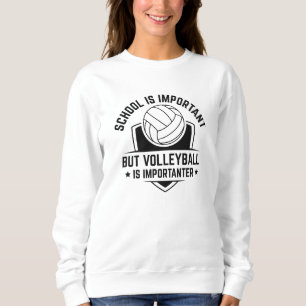 School Is Important But Volleyball Is Importanter Sweatshirt