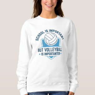 School Is Important But Volleyball Is Importanter Sweatshirt